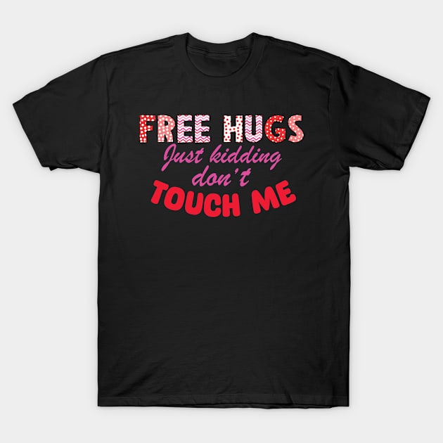 Free Hugs Just kidding don't touch me sarcastic T-Shirt by Antoneshop